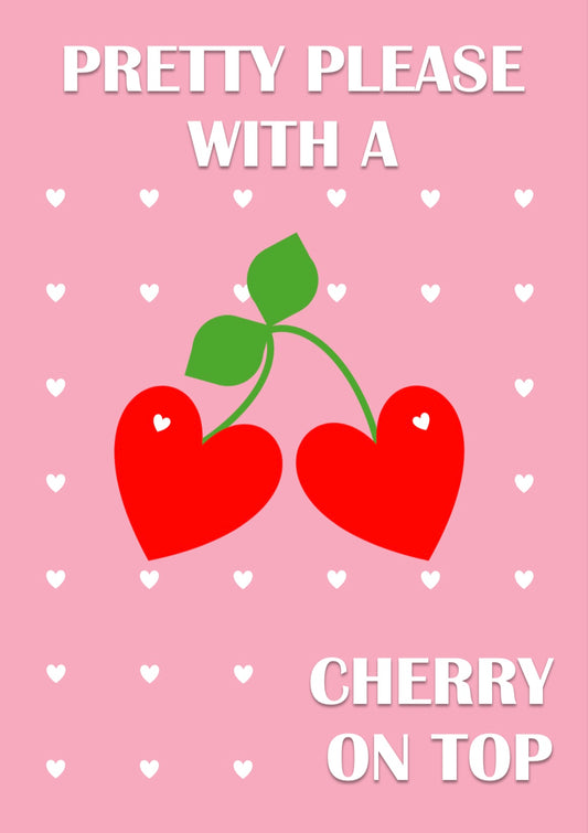 Pretty Please with a Cherry on Top Print