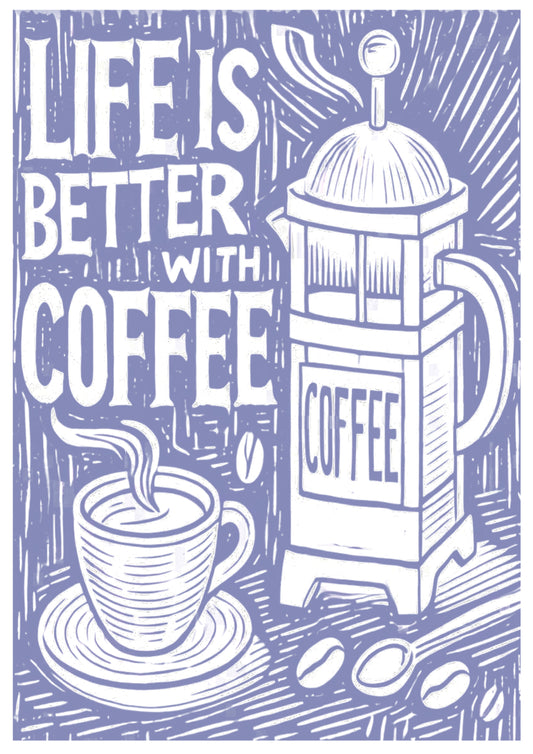 Life is Better With Coffee